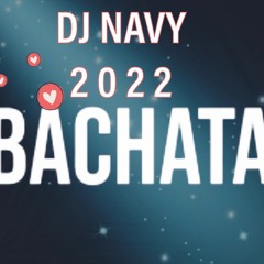 BACHATA 2022 DJ NAVY