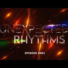 Unexpected Rhythms Episode 001