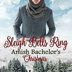 ACCESS [KINDLE PDF EBOOK EPUB] Sleigh Bells Ring: Amish Bachelor's Christmas (Amish C