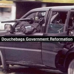 Douchebags Government Reformation