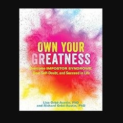READ [PDF] ⚡ Own Your Greatness: Overcome Impostor Syndrome, Beat Self-Doubt, and Succeed in Life