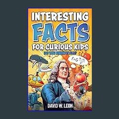PDF [READ] ⚡ Interesting Facts For Curious Kids | Do You Know It All?: Mind-Blowing Trivia And Fun