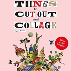 GET KINDLE PDF EBOOK EPUB Extraordinary Things to Cut Out and Collage by  Maria Rivan