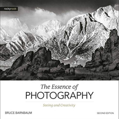View EBOOK 📂 The Essence of Photography, 2nd Edition: Seeing and Creativity by  Bruc