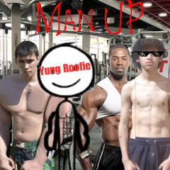Man Up (w/ Roofie)