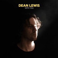 With You Dean Lewis I'm still in love with you, with you, without you