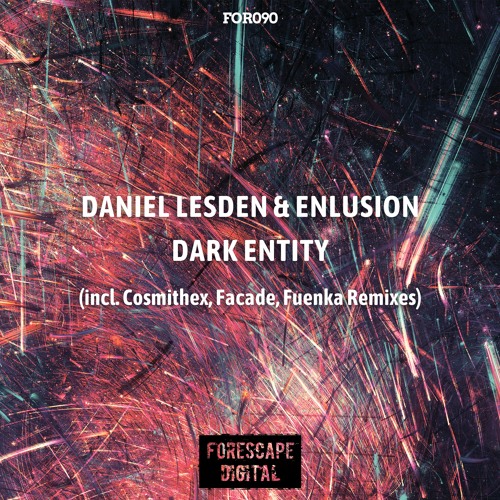 Daniel Lesden & Enlusion — Dark Entity (incl. Cosmithex, Facade, Fuenka Remixes) OUT NOW!