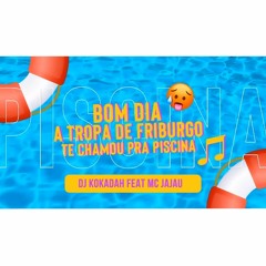 MC Jajau - Bom dia, a Tropa de Friburgo Te Chamou Pra Piscina (DJ Kokadah)