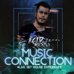 ACID MUSH - MUSIC CANNECTION #LIVE SET HOUSE EXPERIENCE