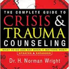 free EPUB 📕 The Complete Guide to Crisis & Trauma Counseling: What to Do and Say Whe