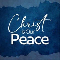 Christ Is Our Peace