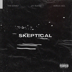 JAY RUKAS - SKEPTICAL (FEAT. ADROC SOL & THE CHMST)