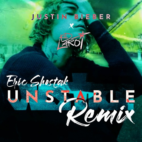Unstable (Eric Shostak Remix) - Justin Bieber ft. The Kid LAROI