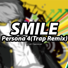 SMILE - Persona 4 [Trap Remix] (prod. Operxtorr)
