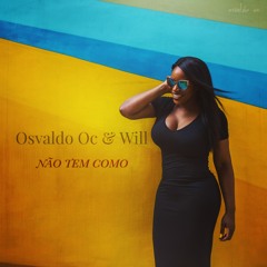 Osvaldo OC feat. Will - Não Tem Como