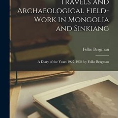 download EBOOK 📮 Travels and Archaeological Field-work in Mongolia and Sinkiang: a D