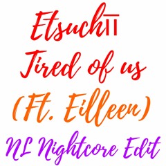 Etsuchīī - Tired Of Us (Ft. Eileen) (NL Nightcore Edit)