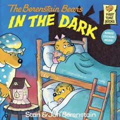 PDF (Download) The Berenstain Bears in the Dark BY Stan Berenstain