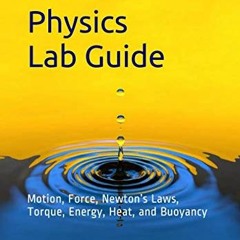 Read EBOOK EPUB KINDLE PDF Physics Lab Guide: Motion, Force, Newton’s Laws, Torque, E