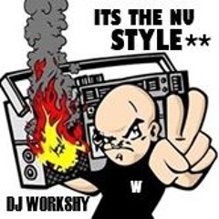 DJ WORKSHY  ITS THE NU STYLE