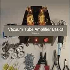 [Get] EPUB KINDLE PDF EBOOK Vacuum Tube Amplifier Basics by EJ Jurich 🖊️