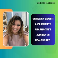 Christina Bekhit - A Passionate Pharmacists Journey In Healthcare