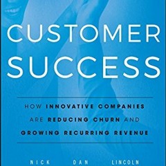 Access EPUB 📁 Customer Success: How Innovative Companies Are Reducing Churn and Grow