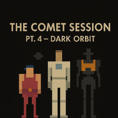 The Comet Session Pt.4 - Dark Orbit