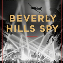 (Download Book) Beverly Hills Spy: The Double-Agent War Hero Who Helped Japan Attack Pearl Harbor -