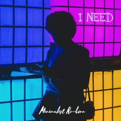 I Need