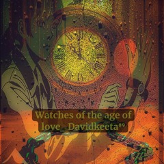 Watches Of The Age Of Love Davidkeeta⁸⁹