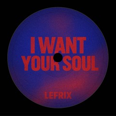 LEFRIX - I Want Your Soul