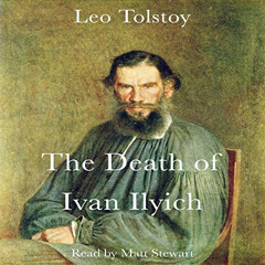 DOWNLOAD KINDLE 📃 The Death of Ivan Ilych by  Leo Tolstoy,Matt Stewart,Lark Audioboo