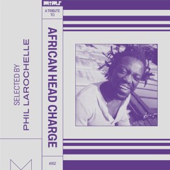 Tribute to AFRICAN HEAD CHARGE - Selected & Mixed by Phil Larochelle