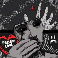 Faded love (Ft DramaXTK)