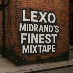 LEXO  - Midrand’s Finest Mixtape 1.