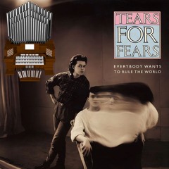 Everybody Wants To Rule The World (Tears For Fears) Organ Cover