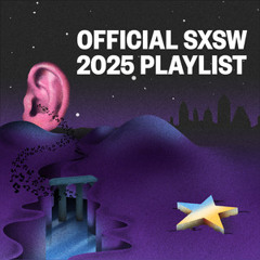 Official SXSW 2025 Playlist