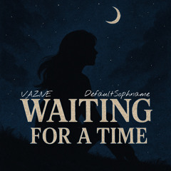 VAZIVE & DefaultSophname - Waiting For A Time