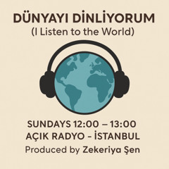 Dünyayı Dinliyorum #894: 11 Ağustos 2024 Pazar günü 95.0 Açık Radyo’da Yayınlanan Program