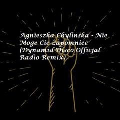Agnieszka Chylinska - Nie Moge Cie Zapomniec (Dynamid Disco Officjal Radio Remix)