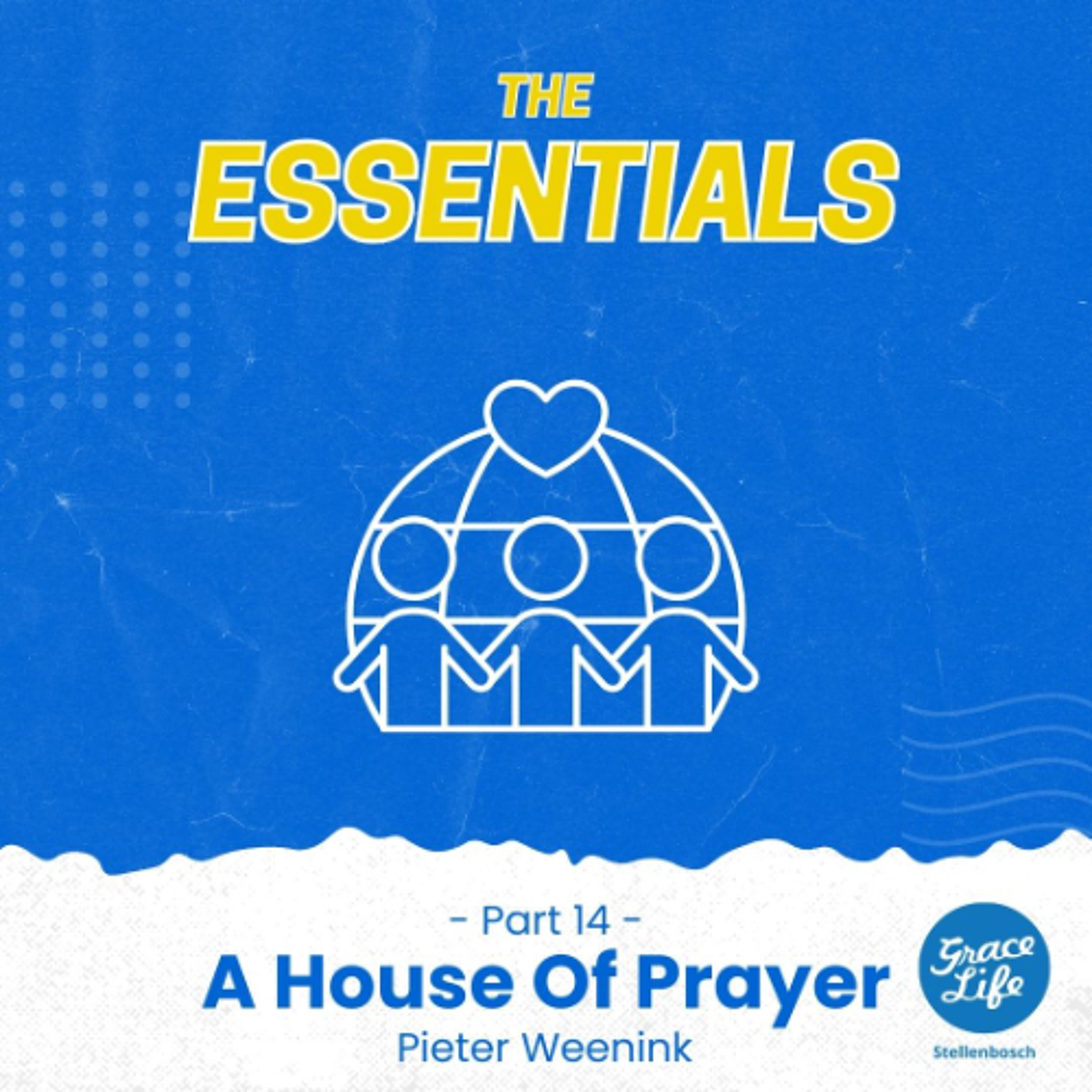 The Essentials-Part 14-A House Of Prayer-Pieter Weenink(Stellenbosch)