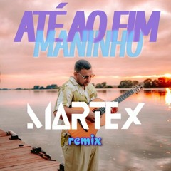Maninho - Até Ao Fim (Martex Remix) FREE DOWNLOAD