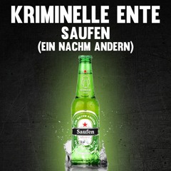 Kriminelle Ente - Saufen (ein nachm andern)