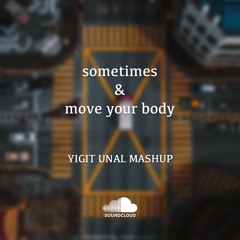 Sometimes & Move Your Body (Yigit Unal Mashup)