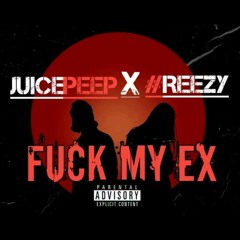 Fuck my ex- Juice Peep & #Reezy