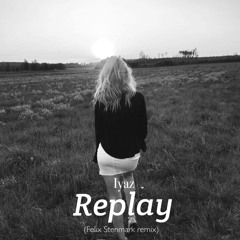 Iyaz - Replay (Felix Stenmark Remix)