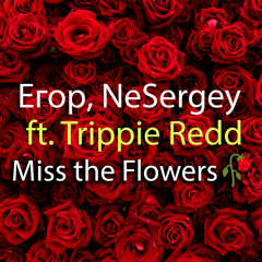 Егор, NeSergey - Miss the Flowers🥀 ft. Trippie Redd