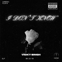 Vicky Singh - I DON'T KNOW || Prod.by-Benihana Boy || VICKY SINGH RECORDS ||