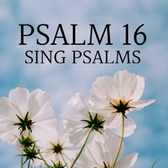 Psalm 16, Old 134th (Sing Psalms)